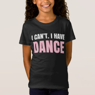 私はできません。 私はダンスを有します Tシャツ