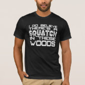 私はですこれらの森のティーのSquatchそこに信じます Tシャツ (正面)
