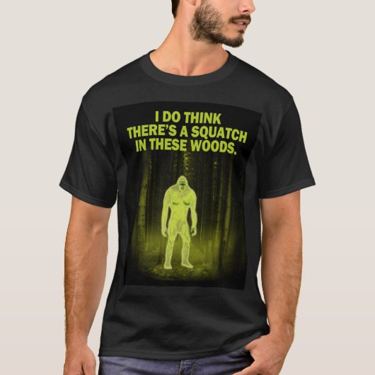 私はですこれらの森のsquatchそこに考えます tシャツ (正面)