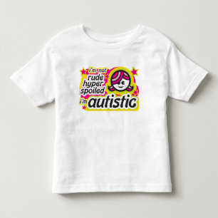 私はではないです失礼、ハイパー、だめにされて… 私は自閉症です トドラーTシャツ