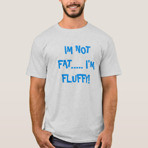 私はではないです脂肪質…. 私は柔らかいです! Tシャツ