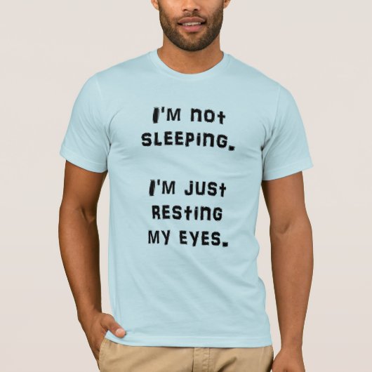 私はで私ちょうど休ませています私の目を眠りません Tシャツ (正面)