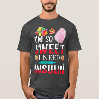 私はとても甘い私はインスリン糖尿病のユーモアおもしろいが必要であるCa Tシャツ