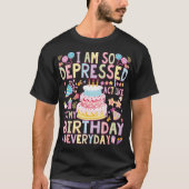 私はとても落ち込んでいるので自分の誕生日のように振る舞う Tシャツ (正面)