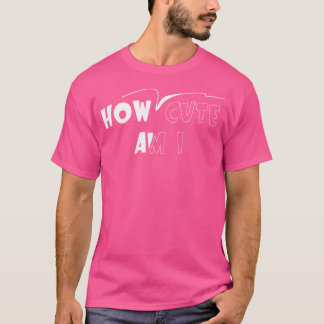 私はなんて可愛いのか Tシャツ