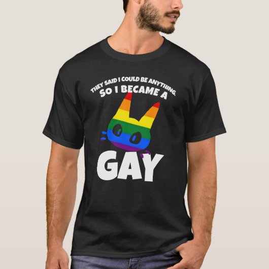私はなんでもなれると言われたのでゲイになりました Tシャツ (正面)