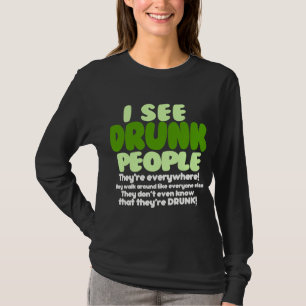私はによってどこでもある酔った人々に会います! Tシャツ