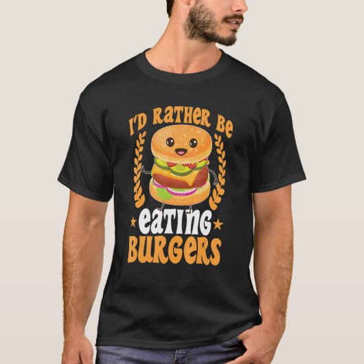 私はのバーガー食べになりたい Tシャツ (正面)