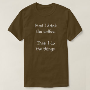私はまずコーヒーを飲みます。 じゃあ俺がやる。 Tシャツ