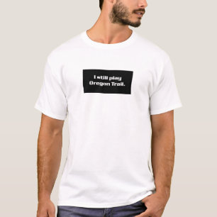 私はまだオレゴンの道を遊びます Tシャツ