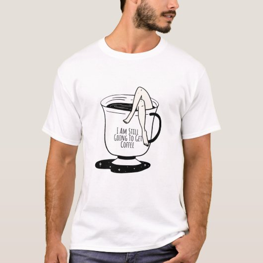 私はまだコーヒーを買いにいく Tシャツ (正面)