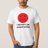 私はまだ今日not pooped。 おもしろTシャツ。 Tシャツ (正面)