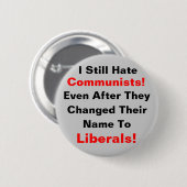 私はまだ共産主義者を憎みます! 彼らが変わった後でさえも 缶バッジ (正面&裏面)