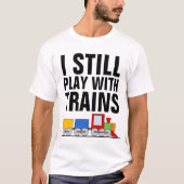 私はまだ列車を持っ遊ている、鉄道模型 Tシャツ (正面)