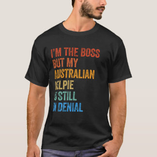 私はまだ否定されているボスオーストラリアのケルピーである Tシャツ