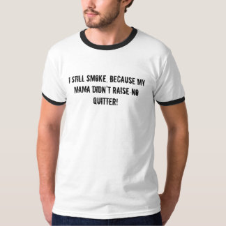 私はまだ私のママが…上げなかったので、たばこを吸います Tシャツ