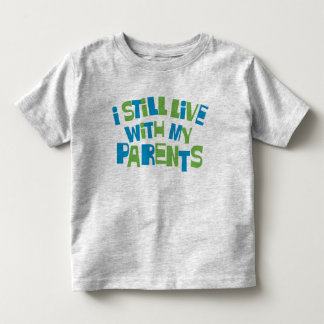 私はまだ私の親と住んでいます トドラーTシャツ