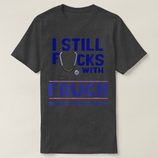 私はまだFauciサポート科学と科学者とF Tシャツ (デザイン正面)