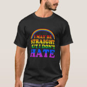 私はまっすぐかもしれないが、LGBT誇りを持ったプライドは嫌いだ Tシャツ (正面)