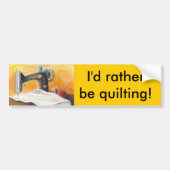 私はむしろキルトにしていました! バンパーステッカー (正面)