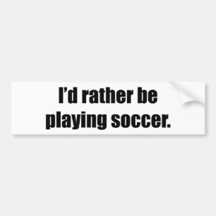 私はむしろサッカーを遊んでいました バンパーステッカー