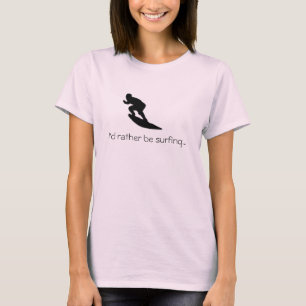 私はむしろサーフィン... Tシャツになりたい Tシャツ
