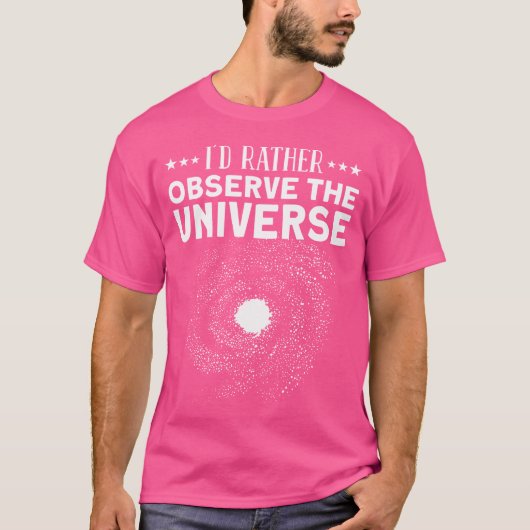 私はむしろ宇宙を観察したい – 銀河系天文学 Tシャツ (正面)