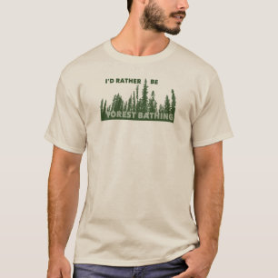 私はむしろ森の水浴びをしたい Tシャツ