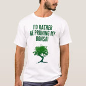 私はむしろ私の盆栽を切り取っていました Tシャツ (正面)
