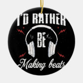 私はむしろ音楽プロデューサーのビートを作りたい セラミックオーナメント (正面)