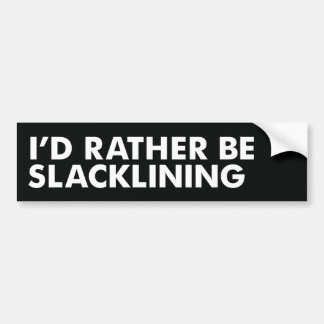 私はむしろSlackliningです バンパーステッカー