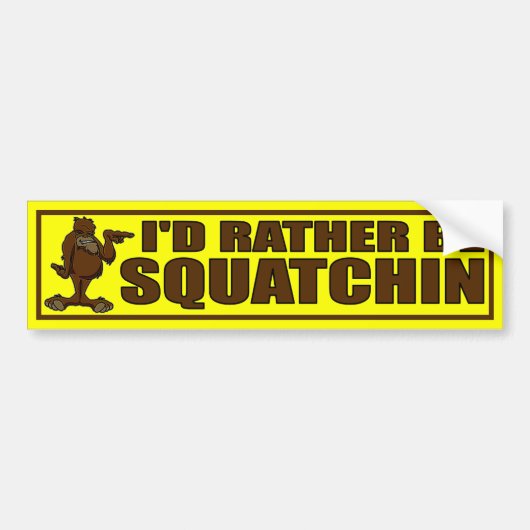 私はむしろSQUATCHIN -ビッグフットです バンパーステッカー (正面)