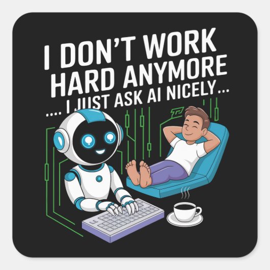 私はもう懸命は働かない…私はちょうど頼いいAIだ スクエアシール (正面)