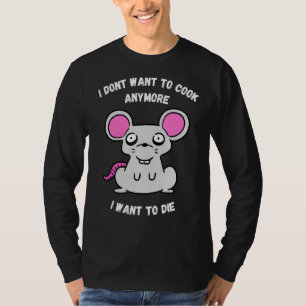 私はもう調理師したいマウスを死にたい Tシャツ