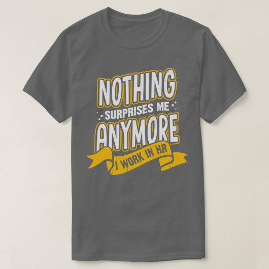 私はもうHRで働いている驚きはない Tシャツ (デザイン正面)