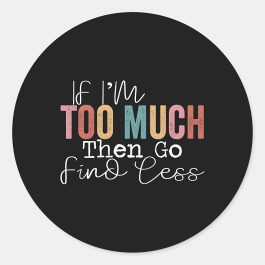 私はもしあまりにも多くの場合、より少ない見つけに行く ラウンドシール (正面)