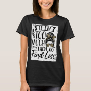 私はもしあまりにも多くの後は少し言うMessy Bun Liを見つける Tシャツ