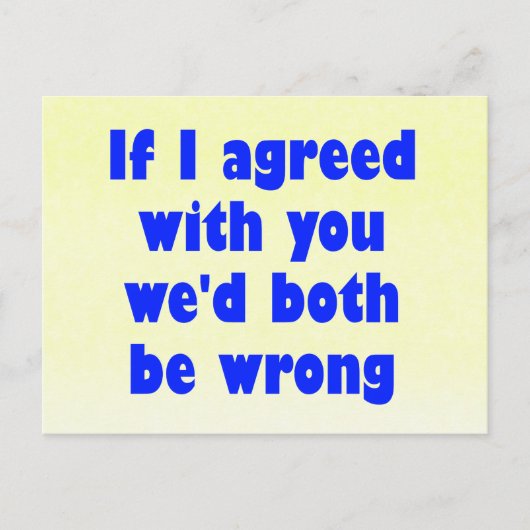 私はもしお前と合意した我々は両方とも間違っている ポストカード (正面)