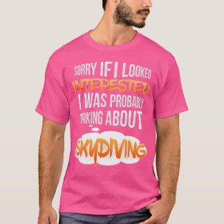 私はもしスカイダイビングに興味を考える持って見た Tシャツ