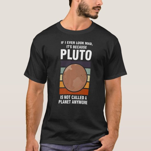 私はもし不機嫌に見える、それは冥王星が決して見えないからだ Tシャツ (正面)