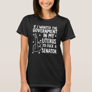 私はもし子宮に政府が欲しかった Tシャツ