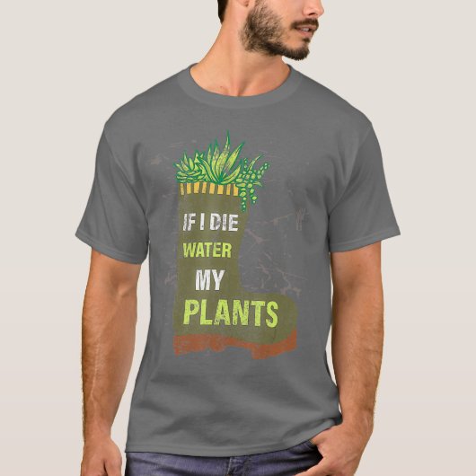 私はもし植物の庭に水を死ぬ Tシャツ (正面)
