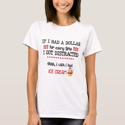 私はもし気を散らすたびに1ドル持っ得た Tシャツ (正面)
