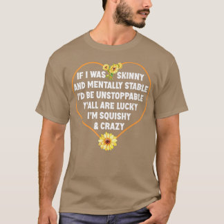 私はもし痩せていて精神的に安定したIdはアンストッパだった Tシャツ