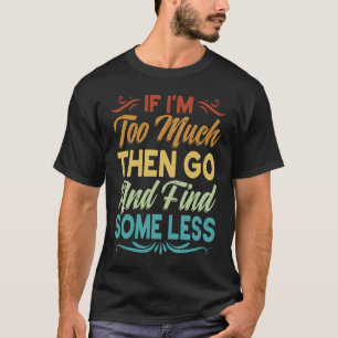 私はもし行って少し少し見つけることがあまりにも多い1 Tシャツ