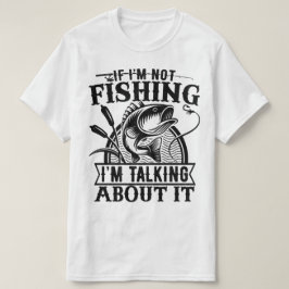 私はもし魚釣り旅行恋人の父の日のプレゼントではない Tシャツ