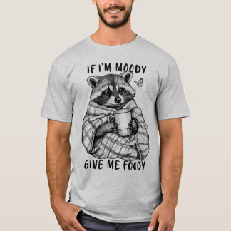 私はもしMoody, 与え Me Foodyだ – おもしろいTシャツ Tシャツ
