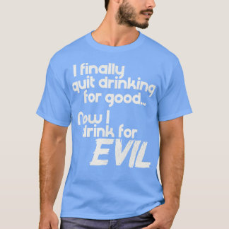 私はやめ今やっと良い飲み物をEのために飲む Tシャツ