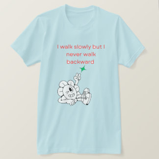 私はゆっくり歩くが、後ろには歩かない Tシャツ