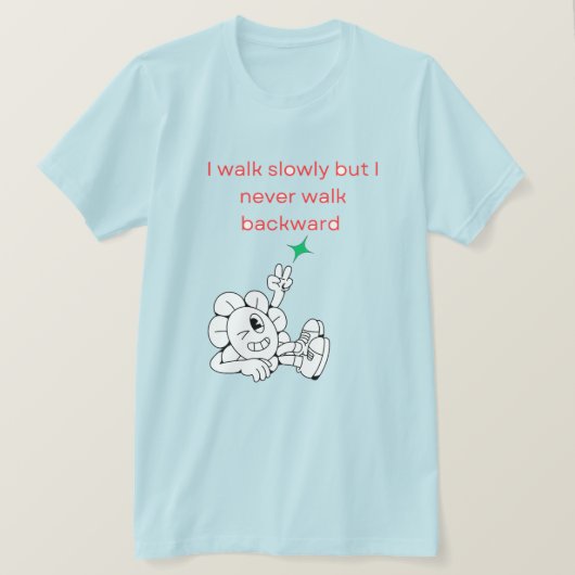 私はゆっくり歩くが、後ろには歩かない Tシャツ (デザイン正面)